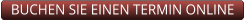 BUCHEN SIE EINEN TERMIN ONLINE