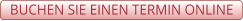 BUCHEN SIE EINEN TERMIN ONLINE
